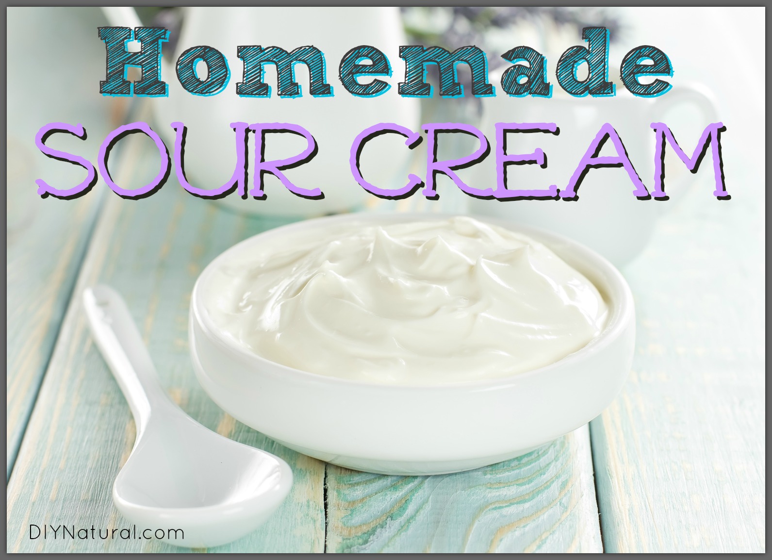 How To Make Sour Cream: Learn to Make Sour Cream AND Creme Fraiche